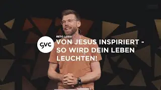 🇨🇭 | Von Jesus inspiriert &ndash; So wird dein Leben leuchten! | Reto Lussi