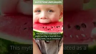Food Myth # 5: Swallowing Watermelon Seeds Grows a Watermelon in Your Stomach
