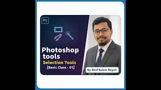 Photoshop tools [Selection Tools] Basic Class - 01 | by Abul kalam Noyon