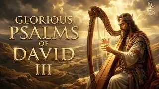 GLORIOUS PSALMS OF DAVID III &ndash; SACRED WORSHIP MUSIC INSPIRED BY ANCIENT SCRIPTURE