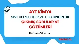 3-AYT KİMYA SIVI ÇÖZELTİLER VE ÇÖZÜNÜRLÜK ÇIKMIŞ SORULAR VE ÇÖZÜMLERİ