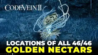 All 46 Golden Nectar Location | Code Vein II