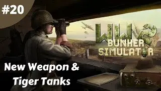New Weapon & Tiger Tanks - WW2: Bunker Simulator - #20 - Gameplay