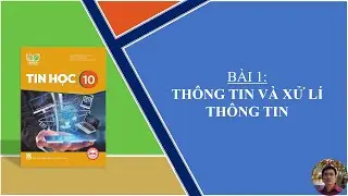 Tin Học 10 - Bài 1: Thông tin và xử lí thông tin