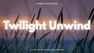 Twilight Unwind &ndash; Theta 5 Hz | Evening Relaxation