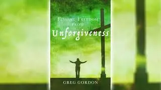 Greg Gordon / Finding Freedom from Unforgiveness (Audio Book)