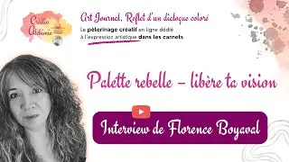 🎤 L'Art Journal et la Palette Rebelle : Interview avec Florence Boyaval | Créativ'Alchimie 2026