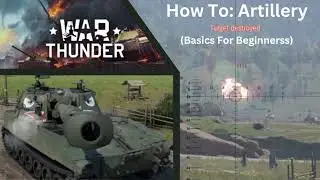 How To: Artillery (Basics For Beginners) - Warthunder