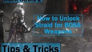 Dark Souls 2: How and Where to unlock straid for boss weapons - Tips and Tricks