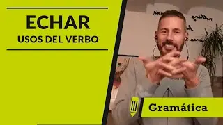 Echar todos los usos- On-Español - Learn Spanish Online