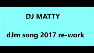 Dj Matty - dJm song 2017 re-work (Soundtrack per PierDarKnight91)