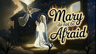 Mary Do Not Be Afraid - Mary's LIFE-CHANGING Message Reveals Hope Beyond Fear (Official Lyric Video)