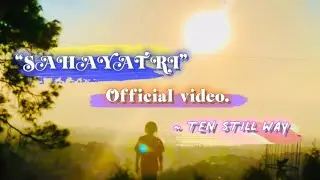 TEN STILL WAY &mdash; &ldquo;SAHAYATRI&rdquo; Official music video. (audio by Deigo Moktan).