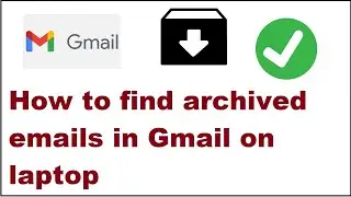 how to find archived emails in gmail on laptop
