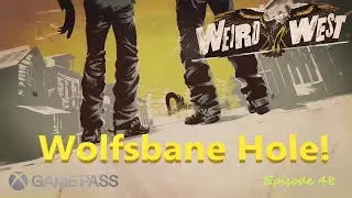 Weird West: Episode 48 - Wolfsbane Hole! Epic Bow/Epic Vest/Golden Ace/Nimp Relic/Xbox Game Pass