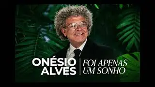 On&eacute;sio Alves | Foi apenas um sonho