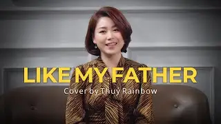 Like My Father (Jax) - Thủy Rainbow Cover