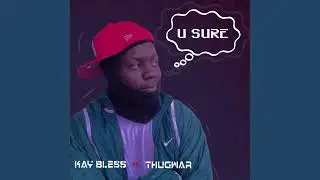 KAY BLESS FT. Thugwar - U SURE (Official Audio)