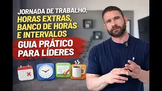 Jornada de trabalho, horas extras, banco de horas e intervalos: guia prático para líderes