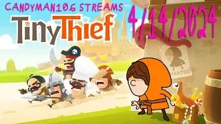 Tiny Thief - candyman106 Streams (4/14/24) Part One