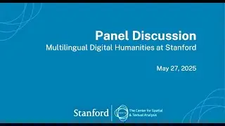Multilingual Digital Humanities at Stanford: A Panel