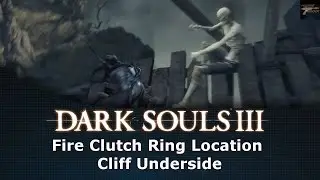 Dark Souls III Fire Clutch Ring Location Cliff Underside