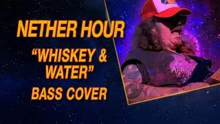 Nether Hour- Whiskey and Water- Bass Cover