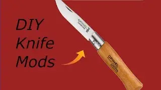 Opinel: DIY knife Mods (2018)