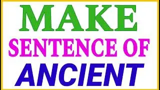 Make sentence of Ancient | sentence of Ancient in english | Ancient ka sentence | Ancient use in