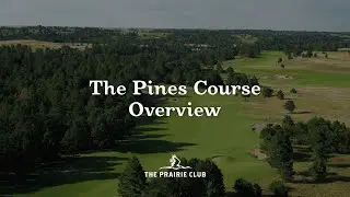 The Pines Course Overview | The Prairie Club