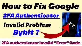 How to Fix Google 2FA Authentication Invalid Issue on Bybit | Google 2FA Invalid Issue on Bybit