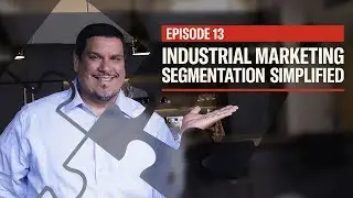 Industrial Marketing Segmentation Simplified - EP13