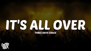Three Days Grace - It's All Over (Lyrics)