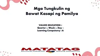Values Education 7. Quarter 2. Week 2. Day 1. Aralin 2. Mga Tungkulin ng Bawat Kasapi ng Pamilya 