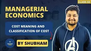 Cost Concept | Cost Meaning | Classification of Costs | Managerial Economics