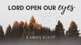 Lord Open Our Eyes (2 Kings 6:15-17) | NMZ Tampa