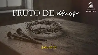 Fruto de amor | 18/01/2026 | Ministério Águia de Cristo