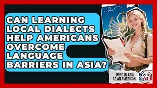 Can Learning Local Dialects Help Americans Overcome Language Barriers In Asia?