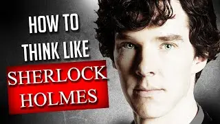 How To Think Like Sherlock Holmes