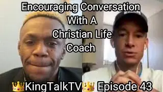 Encouraging Conversation With A Christian Life Coach | The #KingTalkTV Podcast Episode #43