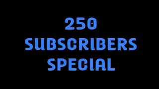 250 SUBSCRIBERS SPECIAL