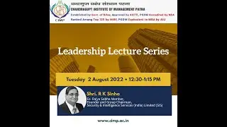 Leadership Lecture Series: Shri R K Sinha