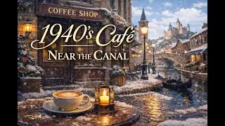 A 1940’s Café Near the Canal | Elegant Winter Streets & Quiet Jazz