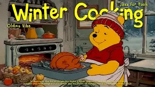 [𝗽𝗹𝗮𝘆𝗹𝗶𝘀𝘁] Winter Morning Jazz & Warm Chicken Table with Pooh 🍗 Oldies Jazz for Calm, Focus, Chill