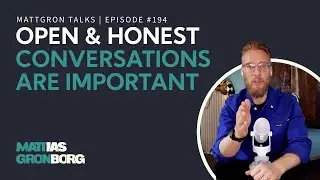 Open & Honest Conversations are Essential - Especially in Challenging Times | MattGron Talks #194