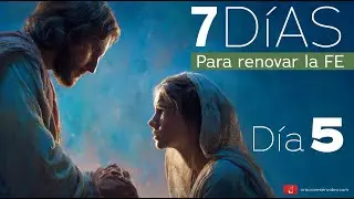 7 d&iacute;as para renovar la fe. D&iacute;a 5