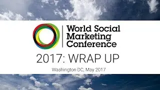 Wrap Up: World Social Marketing Conference 2017