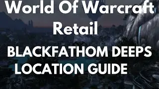 World Of Warcraft Retail Blackfathom Deeps Location Guide