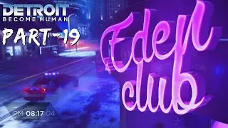 Detroit Become Human | Connor Investigates Eden Club Murder | Part 19 Full Game Walkthrough