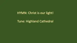 HYMN: Christ is our light (Highland Cathedral)